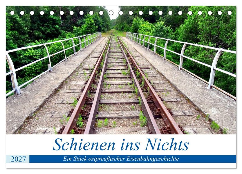 Schienen ins Nichts - Ein Stück ostpreußischer Eisenbahngeschichte (Tischkalender 2027 DIN A5 quer) CALVENDO Monatskalender