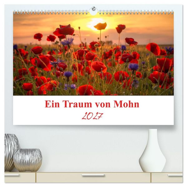 Ein Traum von Mohn (hochwertiger Premium Wandkalender 2027 DIN A2 quer) Kunstdruck in Hochglanz