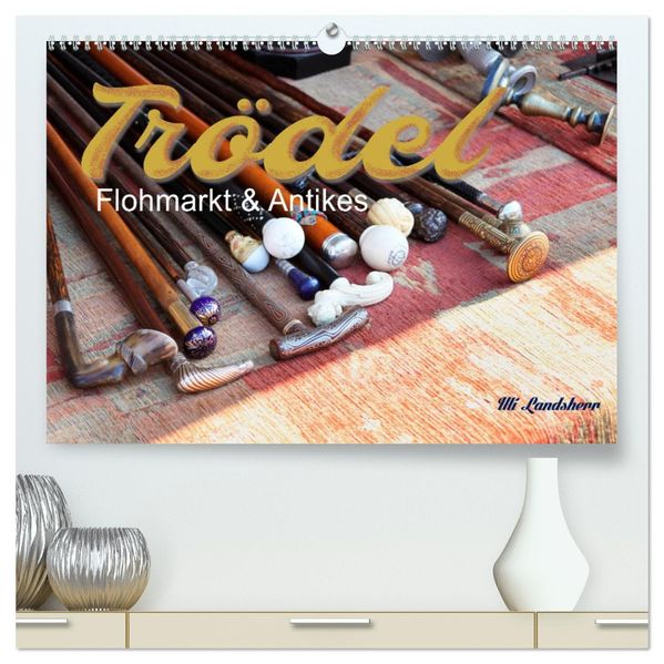 Trödel Flohmarkt & Antikes (hochwertiger Premium Wandkalender 2027 DIN A2 quer) Kunstdruck in Hochglanz