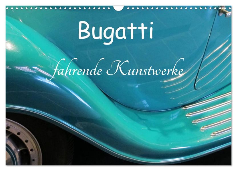 Bugatti - fahrende Kunstwerke (Wandkalender 2027 DIN A3 quer) CALVENDO Monatskalender