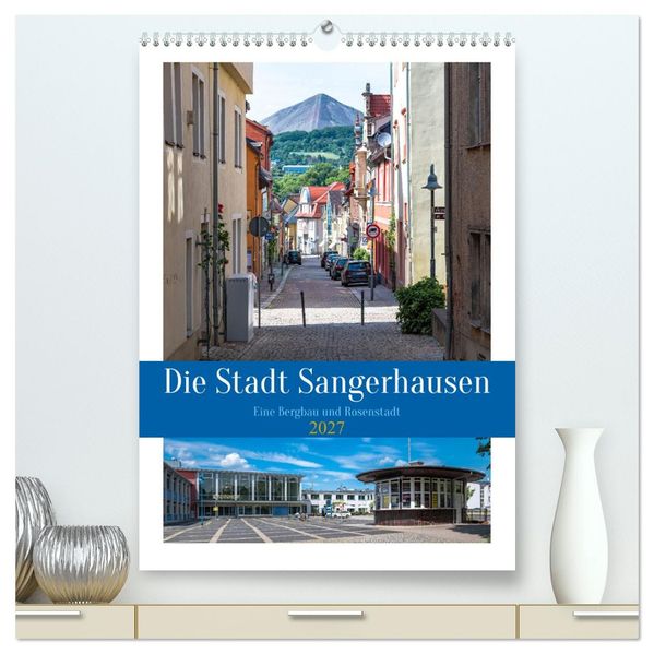 Die Stadt Sangerhausen (hochwertiger Premium Wandkalender 2027 DIN A2 hoch) Kunstdruck in Hochglanz