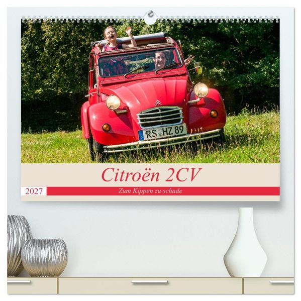 Citroën 2 CV - Zum Kippen zu schade (hochwertiger Premium Wandkalender 2027 DIN A2 quer) Kunstdruck in Hochglanz