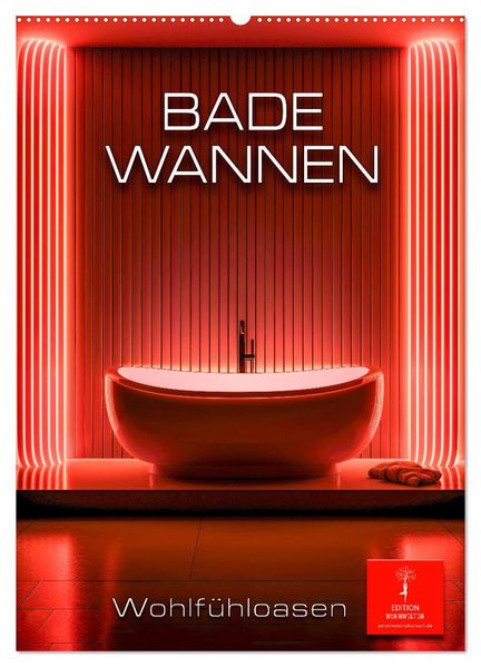 Badewannen Wohlfühloasen (Wandkalender 2027 DIN A2 hoch) CALVENDO Monatskalender