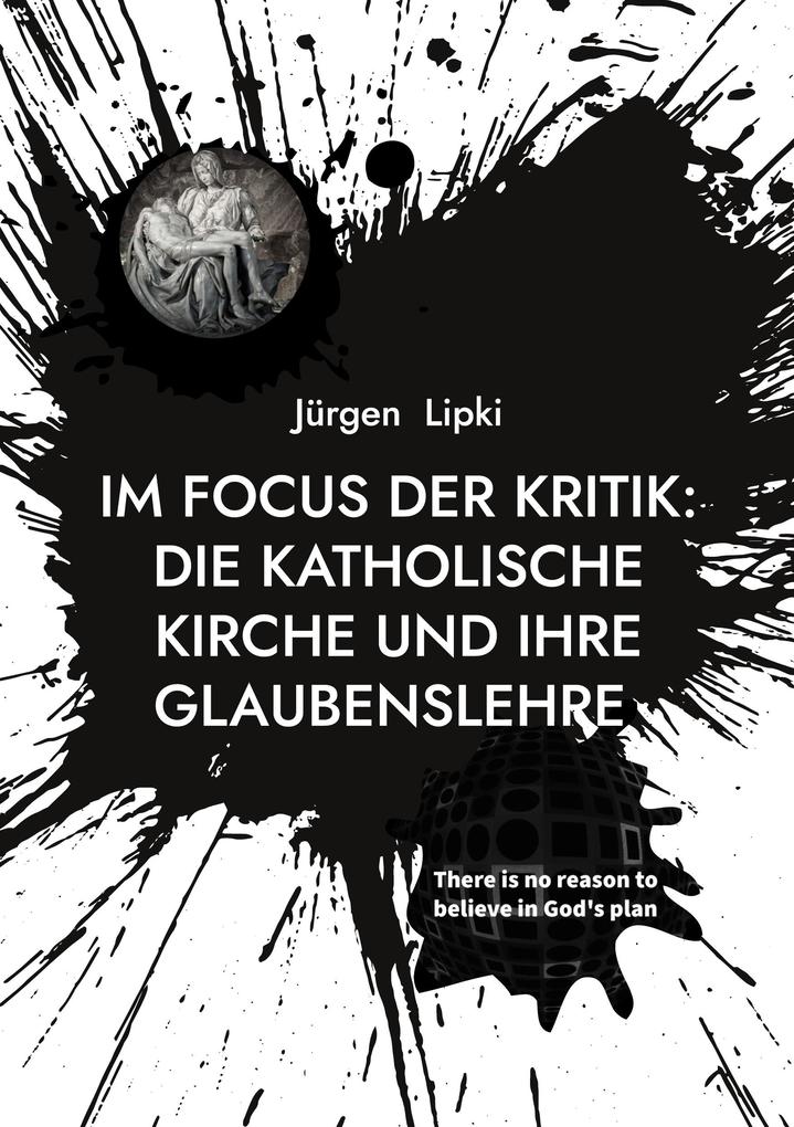 Im Focus der Kritik: Die Katholische Kirche und ihre Glaubenslehre