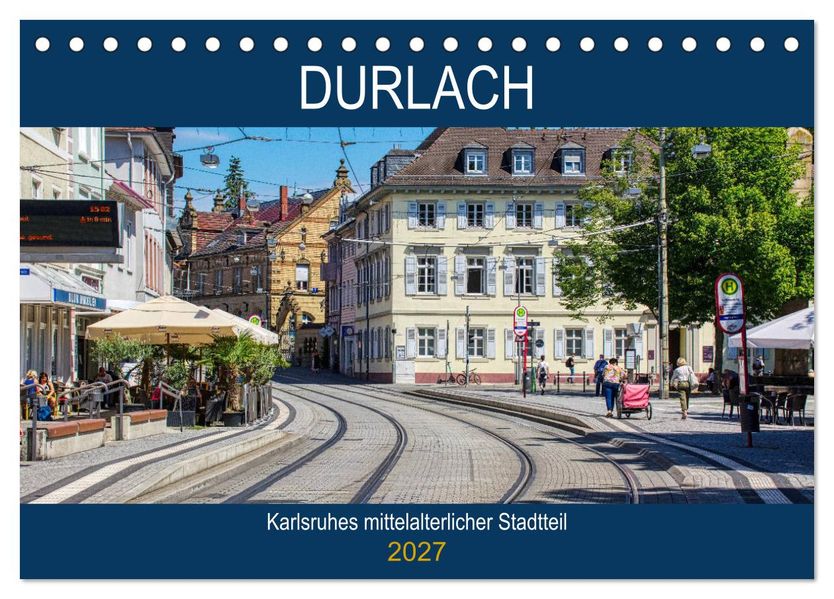 Durlach - Karlsruhes mittelalterlicher Stadtteil (Tischkalender 2027 DIN A5 quer) CALVENDO Monatskalender