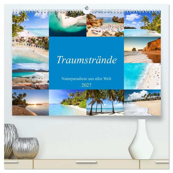 Traumstrände - Naturparadiese aus aller Welt (hochwertiger Premium Wandkalender 2027 DIN A2 quer) Kunstdruck in Hochglanz