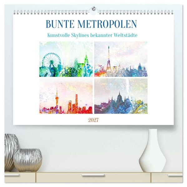 Bunte Metropolen - kunstvolle Skylines bekannter Weltstädte (hochwertiger Premium Wandkalender 2027 DIN A2 quer) Kunstdruck in Hochglanz