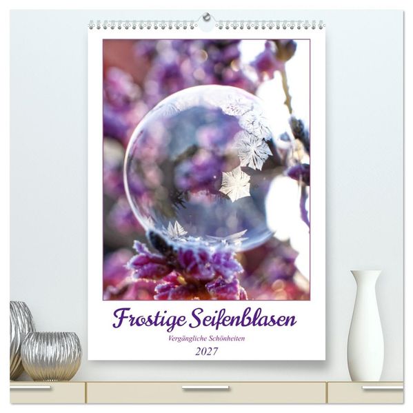 Frostige Seifenblasen (hochwertiger Premium Wandkalender 2027 DIN A2 hoch) Kunstdruck in Hochglanz
