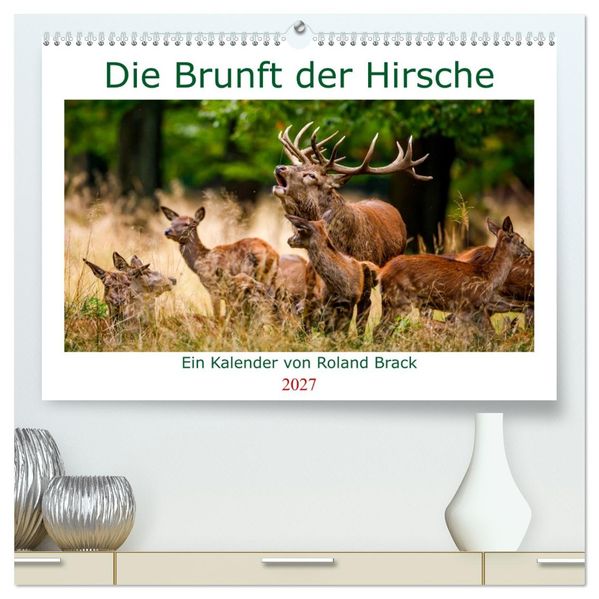 Die Brunft der Hirsche (hochwertiger Premium Wandkalender 2027 DIN A2 quer) Kunstdruck in Hochglanz