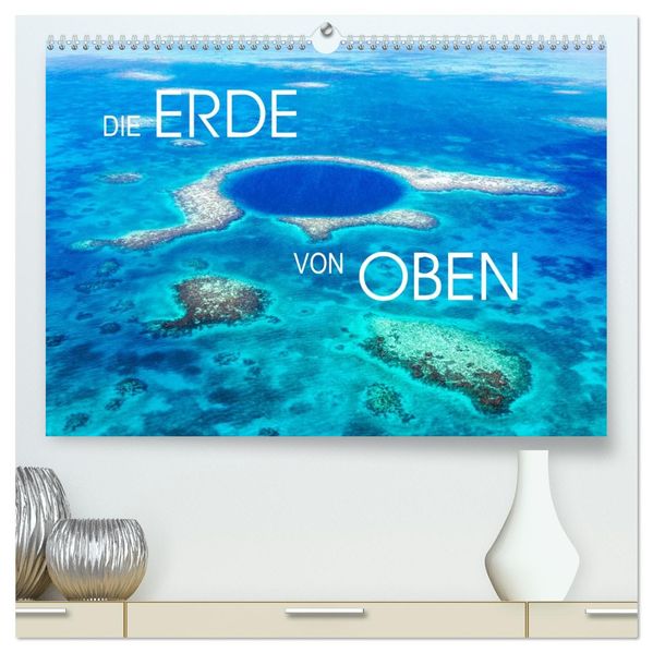 Die Erde von Oben - Earth from above (hochwertiger Premium Wandkalender 2027 DIN A2 quer) Kunstdruck in Hochglanz