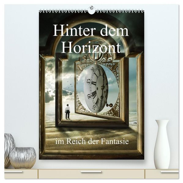 Hinter dem Horizont im Reich der Fantasie (hochwertiger Premium Wandkalender 2027 DIN A2 hoch) Kunstdruck in Hochglanz