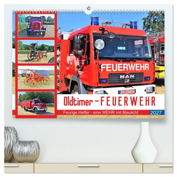 Oldtimer-FEUERWEHR (hochwertiger Premium Wandkalender 2027 DIN A2 quer) Kunstdruck in Hochglanz