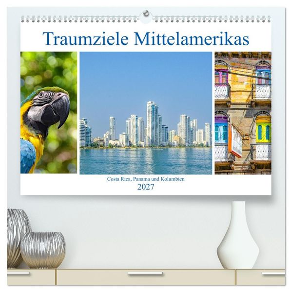Traumziele Mittelamerikas - Costa Rica Panama und Kolumbien (hochwertiger Premium Wandkalender 2027 DIN A2 quer) Kunstdruck in Hochglanz