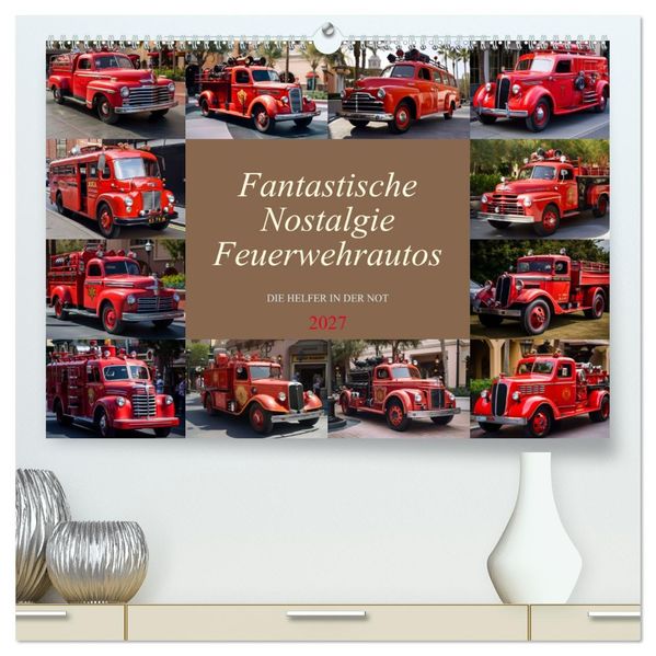 Fantastische Nostalgie Feurwehrautos (hochwertiger Premium Wandkalender 2027 DIN A2 quer) Kunstdruck in Hochglanz