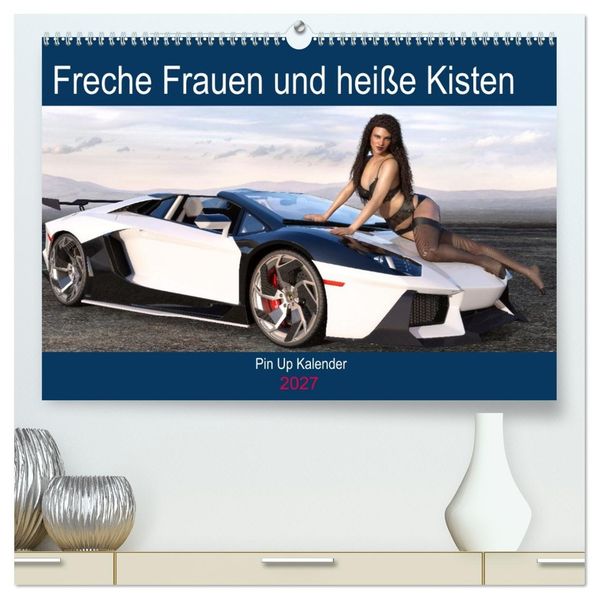 Freche Frauen und heiße Kisten (hochwertiger Premium Wandkalender 2027 DIN A2 quer) Kunstdruck in Hochglanz
