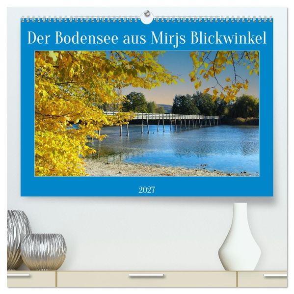 Der Bodensee aus Mirjs Blickwinkel (hochwertiger Premium Wandkalender 2027 DIN A2 quer) Kunstdruck in Hochglanz