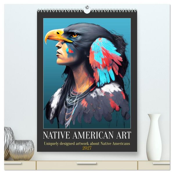 Native American Art (High Quality Premium Wall Calendar 2027 DIN A2 portrait)CALVENDO 12 Month Wall Calendar