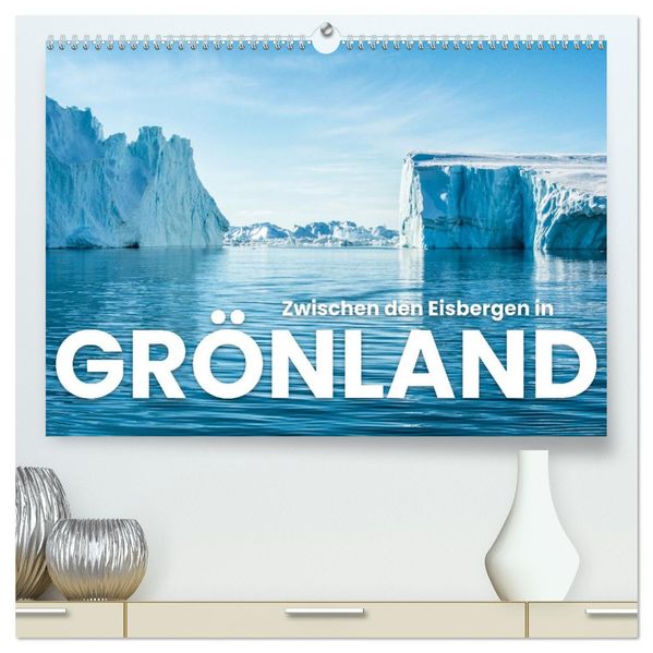 Zwischen den Eisbergen in Grönland (hochwertiger Premium Wandkalender 2027 DIN A2 quer) Kunstdruck in Hochglanz
