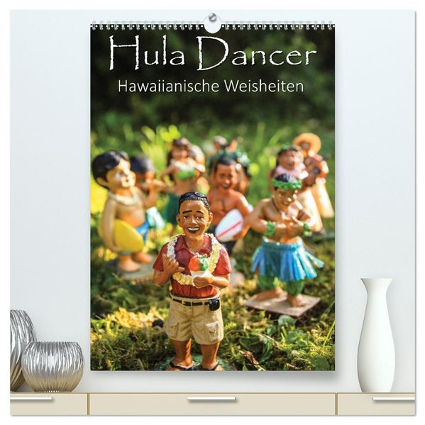 Hula Dancer - Hawaiianische Weisheiten (hochwertiger Premium Wandkalender 2027 DIN A2 hoch) Kunstdruck in Hochglanz