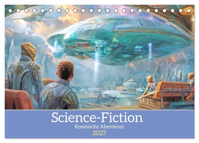 Science-Fiction - Kosmische Abenteuer (Tischkalender 2027 DIN A5 quer) CALVENDO Monatskalender