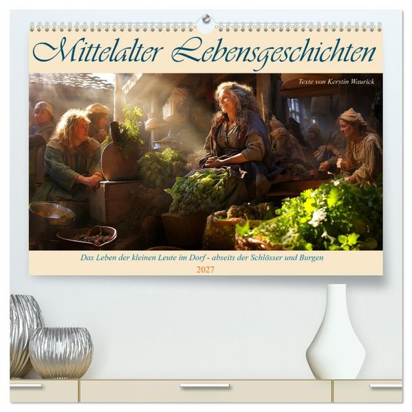 Mittelalter Lebensgeschichten (hochwertiger Premium Wandkalender 2027 DIN A2 quer) Kunstdruck in Hochglanz