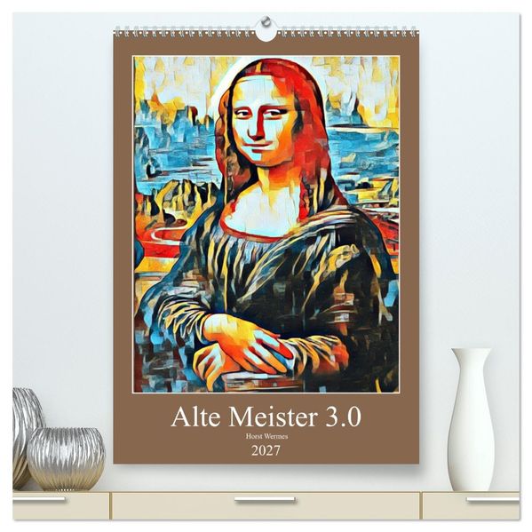 Alte Meister 3.0 (hochwertiger Premium Wandkalender 2027 DIN A2 hoch) Kunstdruck in Hochglanz