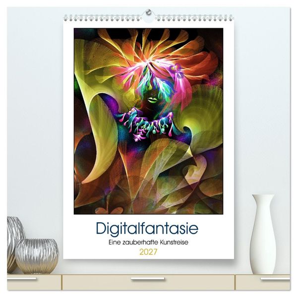Digitalfantasie (hochwertiger Premium Wandkalender 2027 DIN A2 hoch) Kunstdruck in Hochglanz