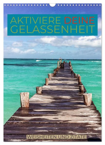 Aktiviere deine Gelassenheit Weisheiten und Zitate (Wandkalender 2027 DIN A3 hoch) CALVENDO Monatskalender