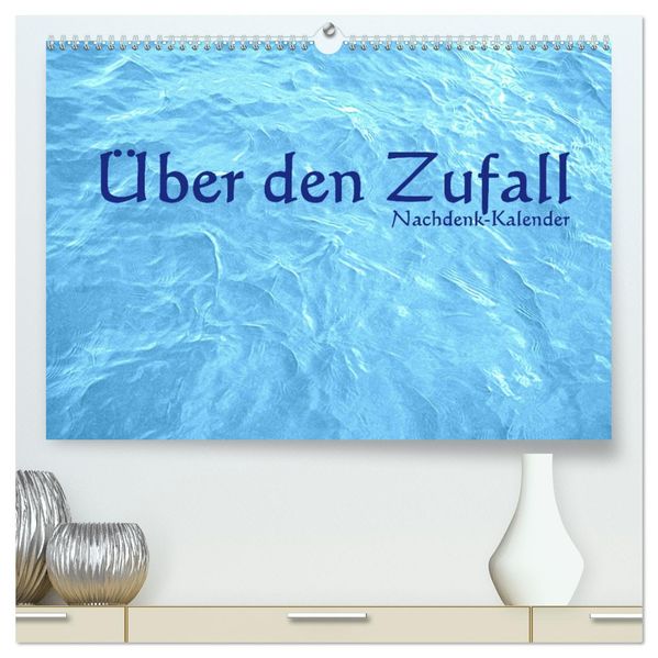 Über den Zufall - Nachdenk-Kalender (hochwertiger Premium Wandkalender 2027 DIN A2 quer) Kunstdruck in Hochglanz