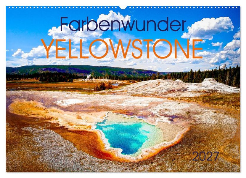 Farbenwunder Yellowstone (Wandkalender 2027 DIN A2 quer) CALVENDO Monatskalender