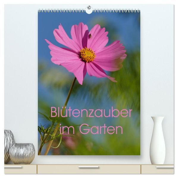 Blütenzauber im Garten (hochwertiger Premium Wandkalender 2027 DIN A2 hoch) Kunstdruck in Hochglanz