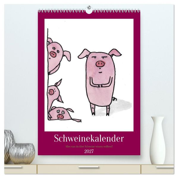 Schweinekalender - Alles was du über Schweine wissen wolltest! (hochwertiger Premium Wandkalender 2027 DIN A2 hoch) Kunstdruck in Hochglanz