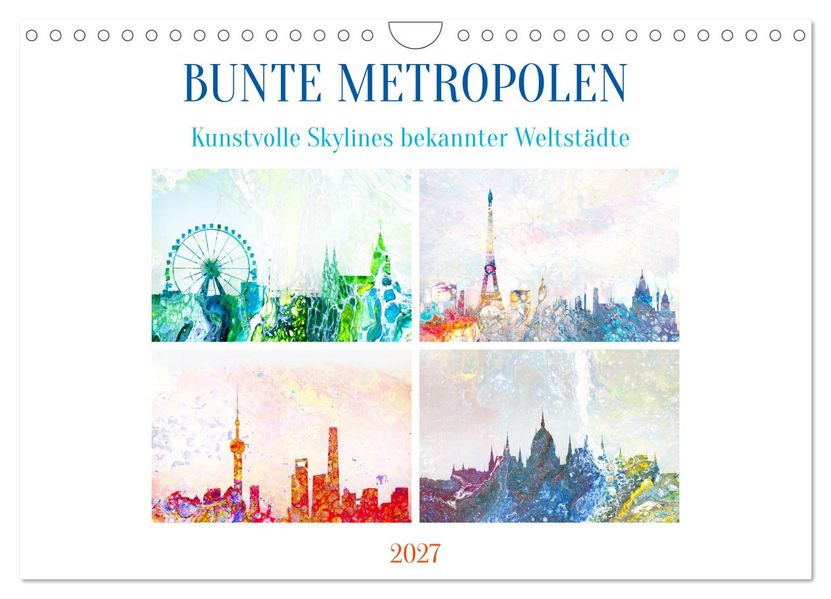 Bunte Metropolen - kunstvolle Skylines bekannter Weltstädte (Wandkalender 2027 DIN A4 quer) CALVENDO Monatskalender