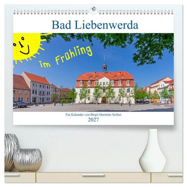 Bad Liebenwerda im Frühling (hochwertiger Premium Wandkalender 2027 DIN A2 quer) Kunstdruck in Hochglanz