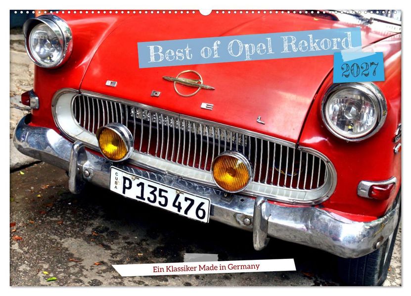 Best of Opel Rekord - Ein Klassiker Made in Germany (Wandkalender 2027 DIN A2 quer) CALVENDO Monatskalender
