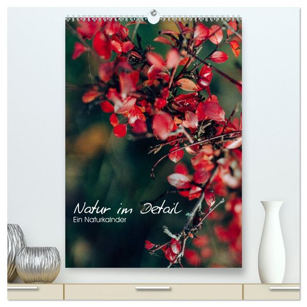 Kalender - Natur im Detail (hochwertiger Premium Wandkalender 2027 DIN A2 hoch) Kunstdruck in Hochglanz