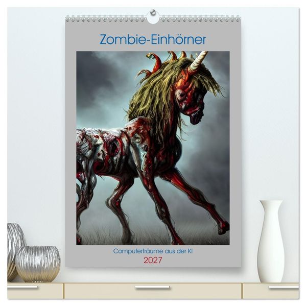 Zombie-Einhörner - Computerträume aus der KI (hochwertiger Premium Wandkalender 2027 DIN A2 hoch) Kunstdruck in Hochglanz