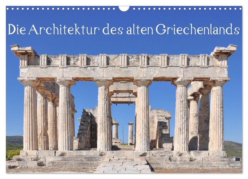Die Architektur des alten Griechenlands (Wandkalender 2027 DIN A3 quer) CALVENDO Monatskalender