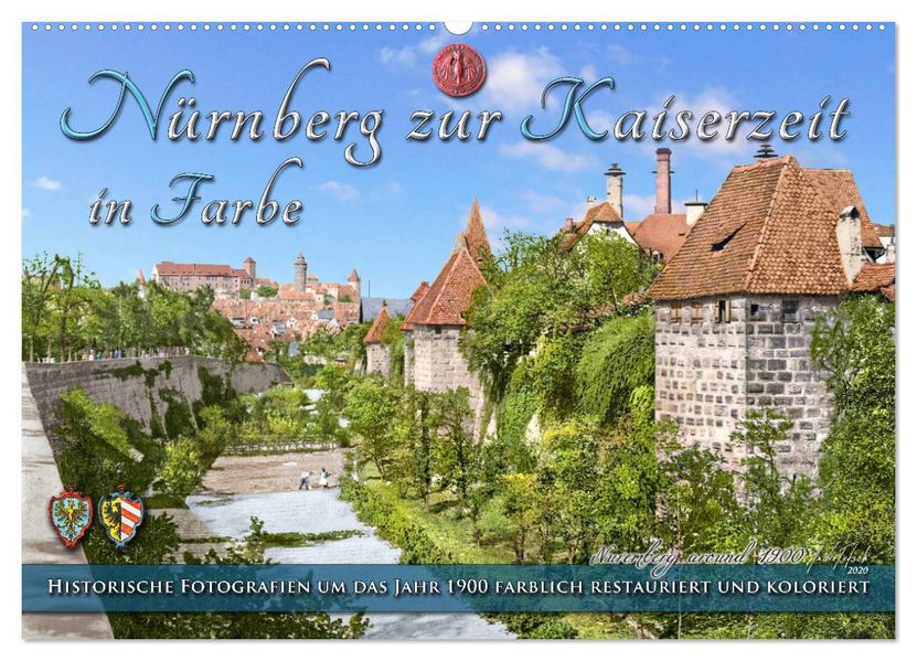 Nürnberg zur Kaiserzeit in Farbe - Fotos neu restauriert und koloriert (Wandkalender 2027 DIN A2 quer) CALVENDO Monatskalender