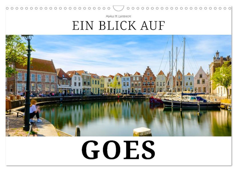 Ein Blick auf Goes (Wandkalender 2027 DIN A3 quer) CALVENDO Monatskalender