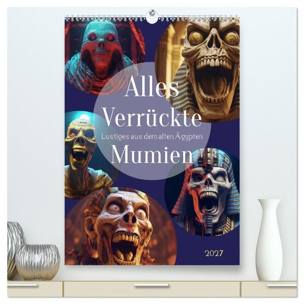 Alles verrückte Mumien (hochwertiger Premium Wandkalender 2027 DIN A2 hoch) Kunstdruck in Hochglanz