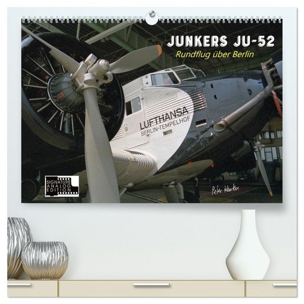 Junkers Ju-52 Rundflug über Berlin (hochwertiger Premium Wandkalender 2027 DIN A2 quer) Kunstdruck in Hochglanz