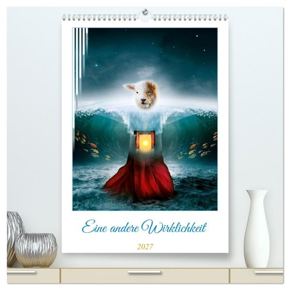 Eine andere Wirklichkeit (hochwertiger Premium Wandkalender 2027 DIN A2 hoch) Kunstdruck in Hochglanz