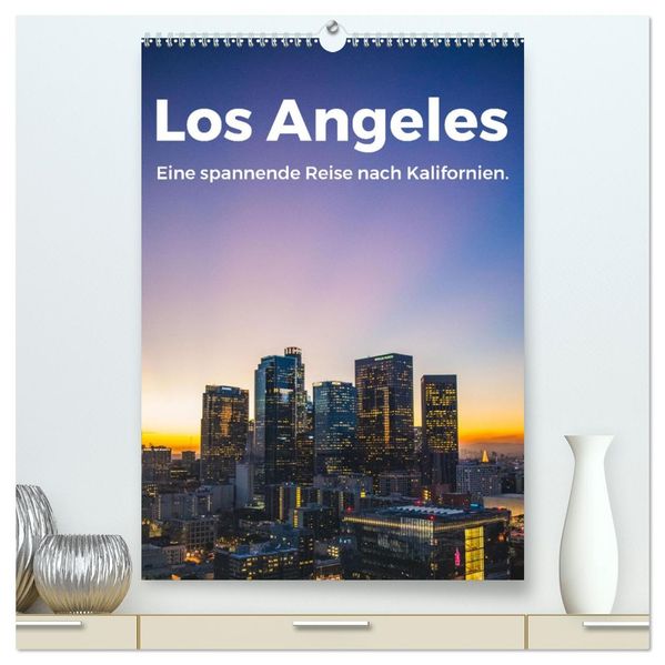 Los Angeles - Eine spannende Reise nach Kalifornien. (hochwertiger Premium Wandkalender 2027 DIN A2 hoch) Kunstdruck in Hochglanz