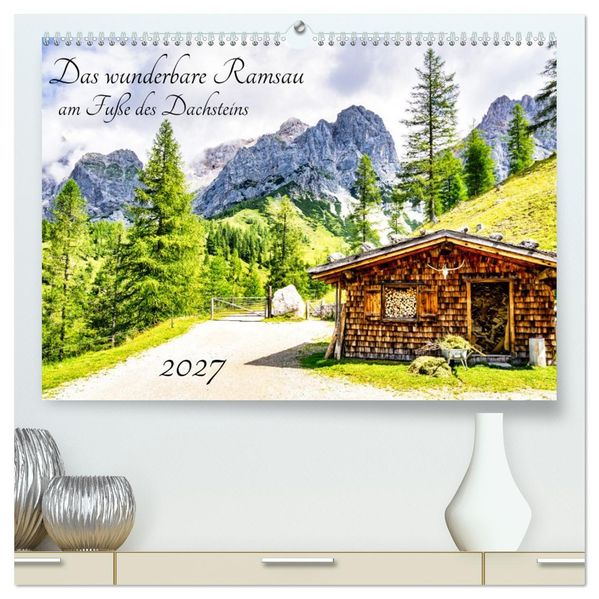 Das wunderbare Ramsau am Fuße des Dachsteins (hochwertiger Premium Wandkalender 2027 DIN A2 quer) Kunstdruck in Hochglanz