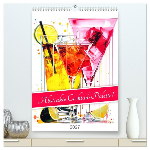Abstrakte Cocktail-Palette! (hochwertiger Premium Wandkalender 2027 DIN A2 hoch) Kunstdruck in Hochglanz