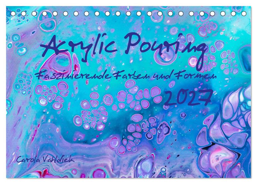 Acrylic Pouring - Faszinierende Farben und Formen (Tischkalender 2027 DIN A5 quer) CALVENDO Monatskalender