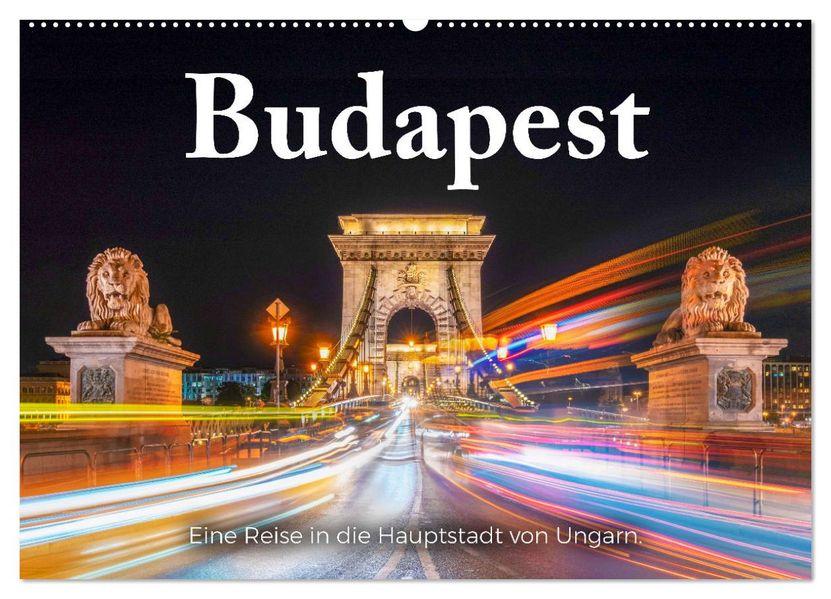 Budapest - Eine Reise in die Hauptstadt von Ungarn. (Wandkalender 2027 DIN A2 quer) CALVENDO Monatskalender