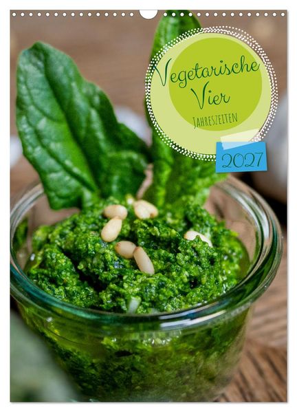 Vegetarische Vier Jahreszeiten (Wandkalender 2027 DIN A3 hoch) CALVENDO Monatskalender