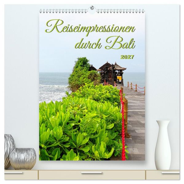 Reiseimpressionen durch Bali (hochwertiger Premium Wandkalender 2027 DIN A2 hoch) Kunstdruck in Hochglanz